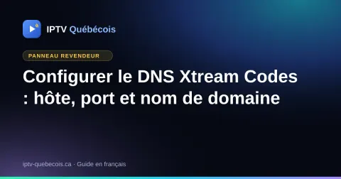 Configurer le DNS Xtream Codes : hôte, port et nom de domaine