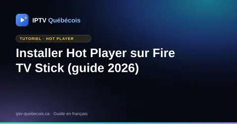 Installer Hot Player sur Fire TV Stick (guide 2026)