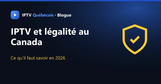 L’IPTV est-elle légale au Canada ? Ce qu’il faut savoir en 2026