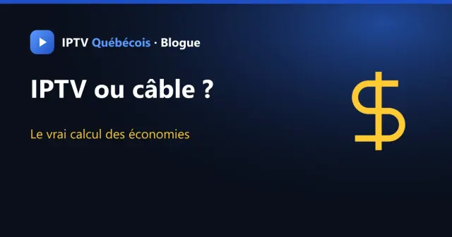 IPTV ou câble : combien peut-on vraiment économiser au Québec ?