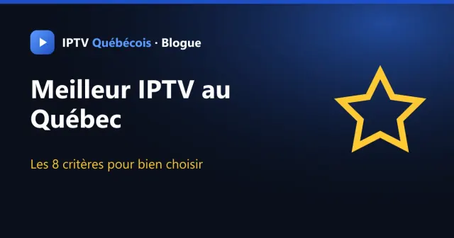Meilleur IPTV au Québec en 2026 : comment bien choisir